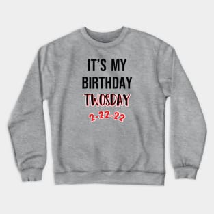 It's My Birthday TWOSDAY 2-22-22 Crewneck Sweatshirt